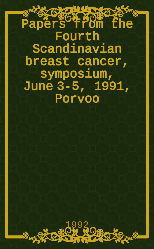 Papers from the Fourth Scandinavian breast cancer, symposium, June 3-5, 1991, Porvoo