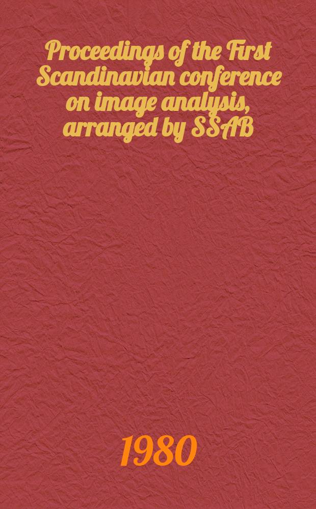 Proceedings of the First Scandinavian conference on image analysis, arranged by SSAB (Svenska sällskapet för automatiserad bildanalys)