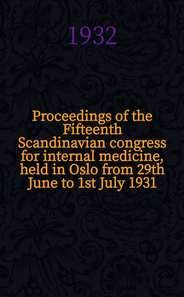 Proceedings of the Fifteenth Scandinavian congress for internal medicine, held in Oslo from 29th June to 1st July 1931