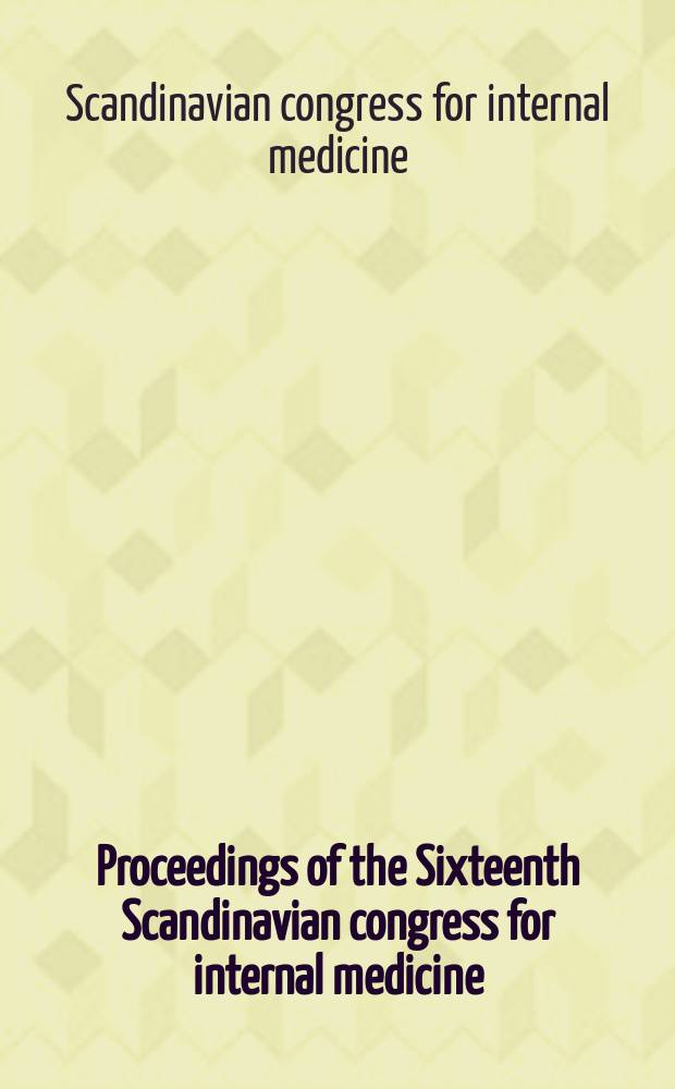 Proceedings of the Sixteenth Scandinavian congress for internal medicine : Held in Upsala from the 6th to 8th June 1933