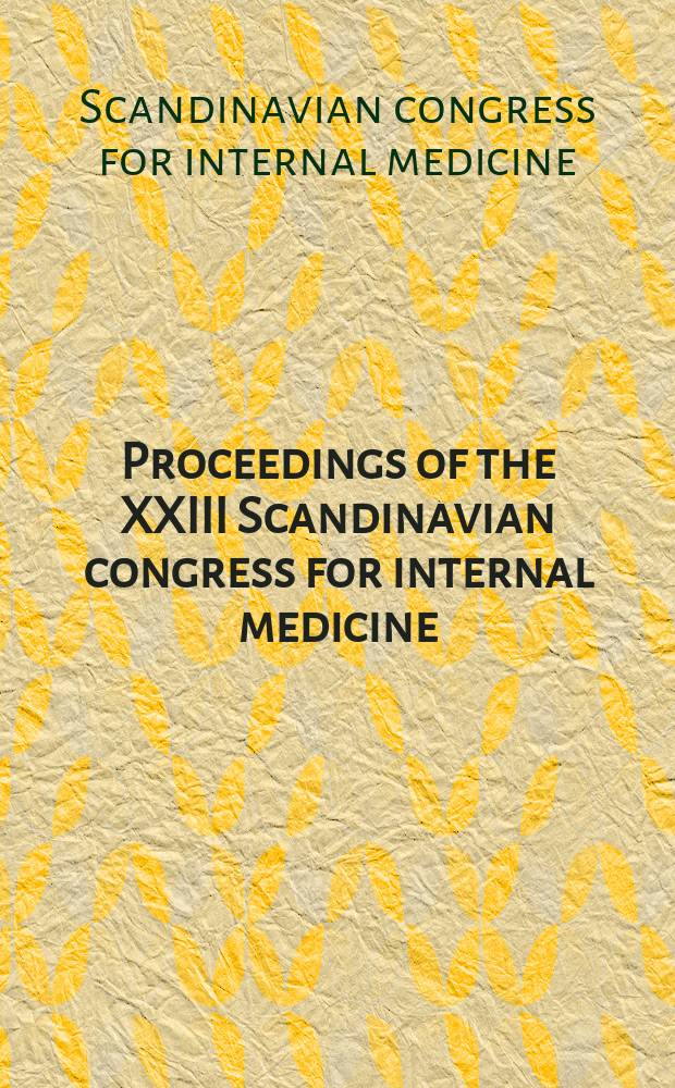Proceedings of the XXIII Scandinavian congress for internal medicine : Held in Oslo from 26th to 28th June 1952