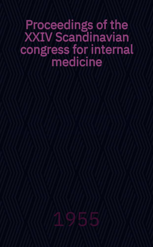 Proceedings of the XXIV Scandinavian congress for internal medicine : Held in Stockholm from 12th to 14th Sept. 1954