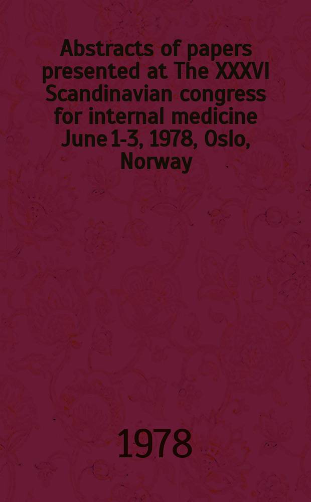 Abstracts of papers presented at The XXXVI Scandinavian congress for internal medicine June 1-3, 1978, Oslo, Norway