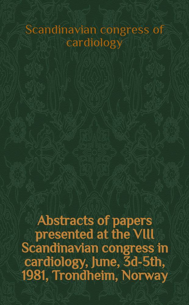 Abstracts of papers presented at the VIII Scandinavian congress in cardiology, June, 3d-5th, 1981, Trondheim, Norway