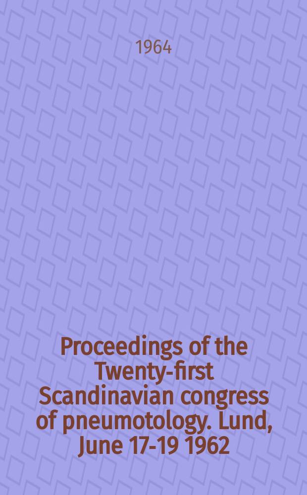 Proceedings of the Twenty-first Scandinavian congress of pneumotology. Lund, June 17-19 1962
