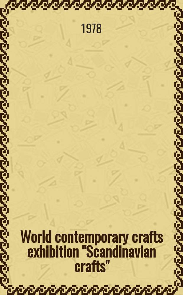 World contemporary crafts exhibition "Scandinavian crafts" : A catalogue