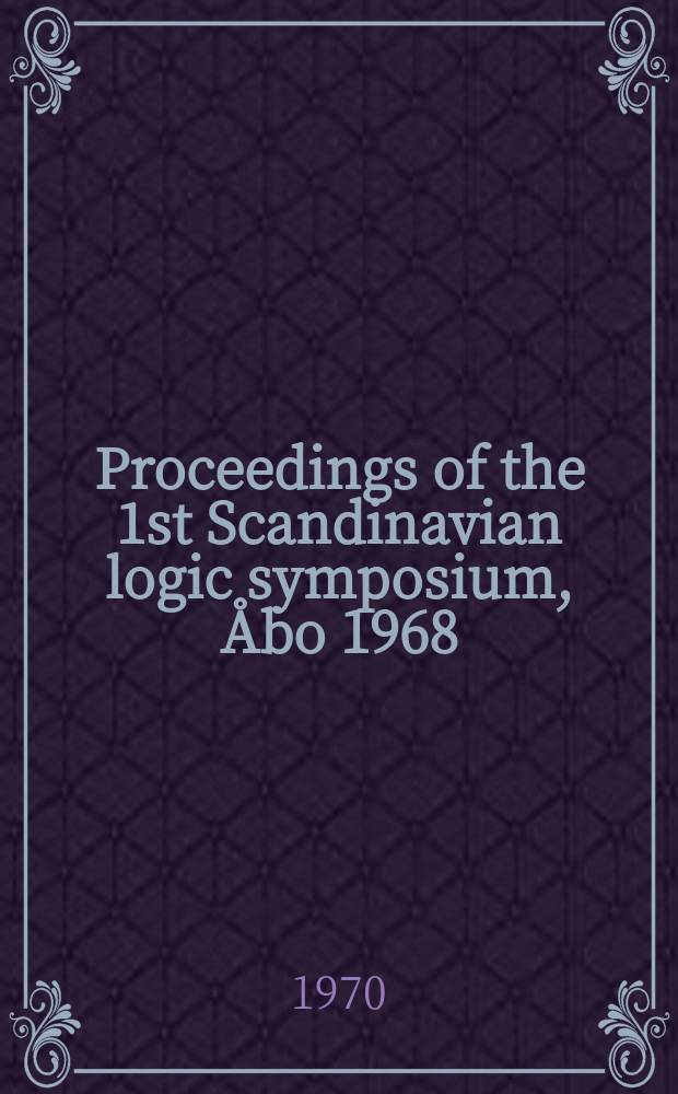 Proceedings of the 1st Scandinavian logic symposium, Åbo 1968