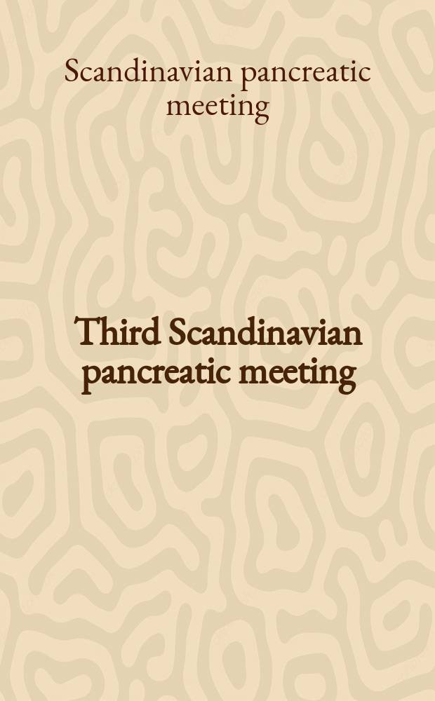 Third Scandinavian pancreatic meeting: Oslo, Norway, 8 March 1985