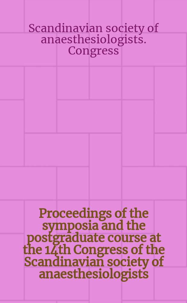 Proceedings of the symposia and the postgraduate course at the 14th Congress of the Scandinavian society of anaesthesiologists