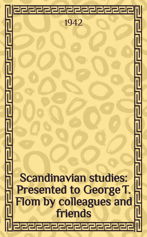 Scandinavian studies : Presented to George T. Flom by colleagues and friends