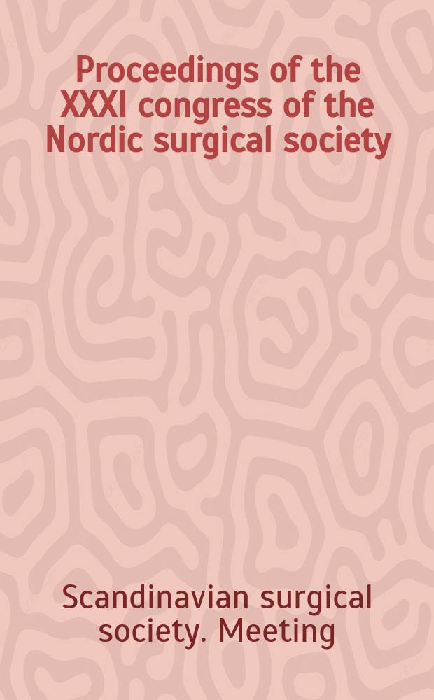 Proceedings of the XXXI congress of the Nordic surgical society : Held in Flasterbo, Sweden 6-8 June