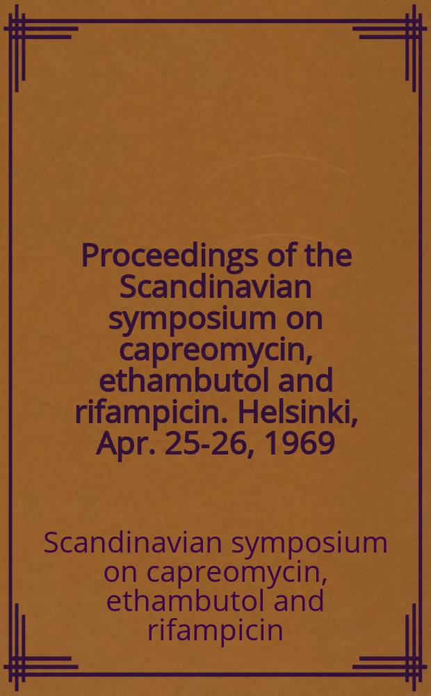 Proceedings of the Scandinavian symposium on capreomycin, ethambutol and rifampicin. Helsinki, Apr. 25-26, 1969