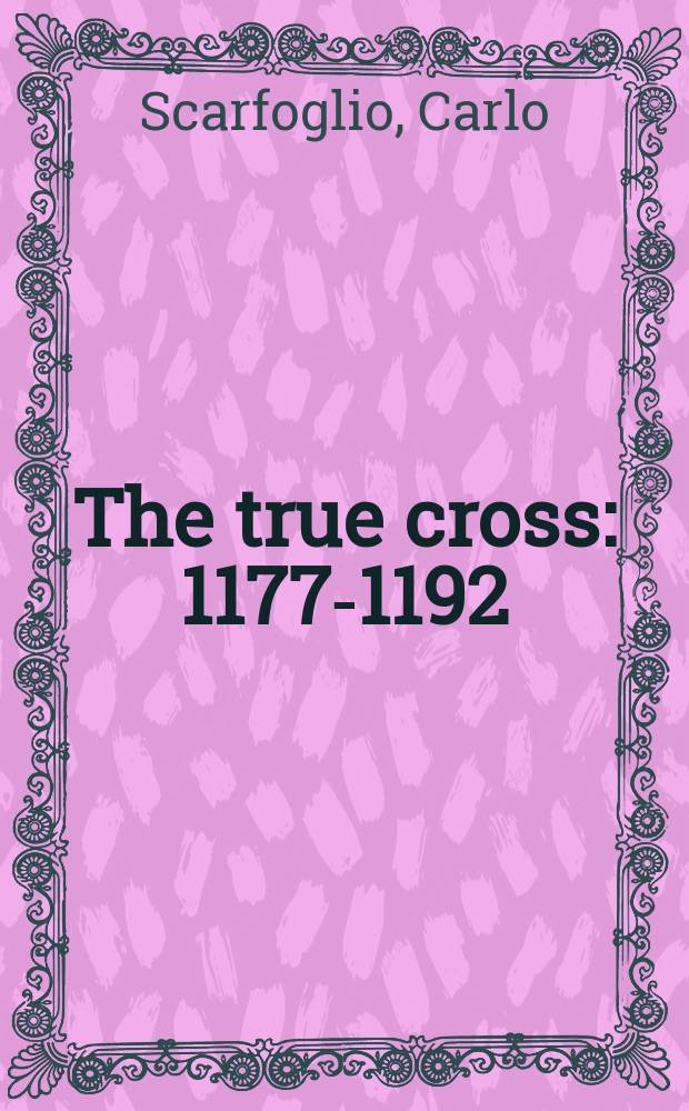 The true cross : 1177-1192 : A novel