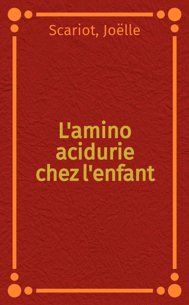 L'amino acidurie chez l'enfant : &Eacute;tude des variations physiologiques, diff&eacute;rents moyens d'expression : Th&egrave;se ..