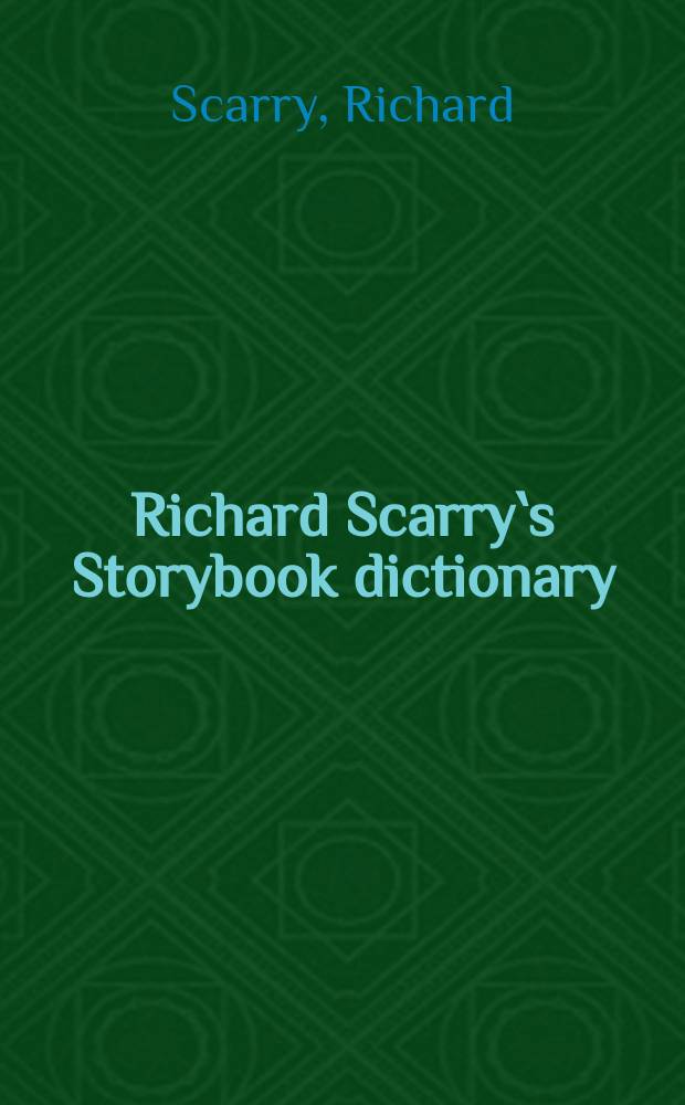 Richard Scarry`s Storybook dictionary : A brandnew kind of dictionary for beginners : Over 2500 words