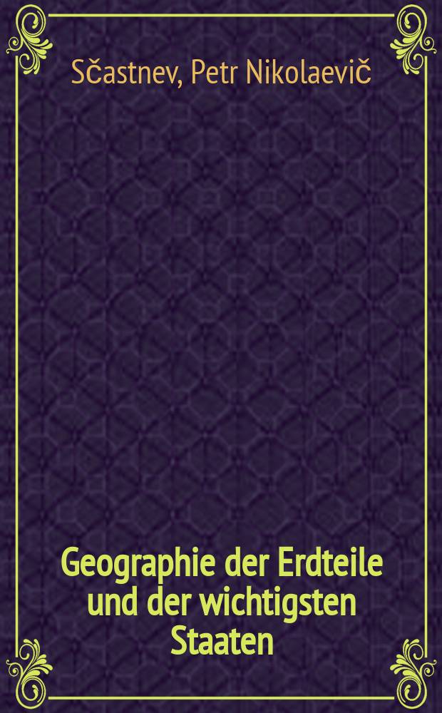 Geographie der Erdteile und der wichtigsten Staaten : Lehrbuch für die 6. und 7. Klasse