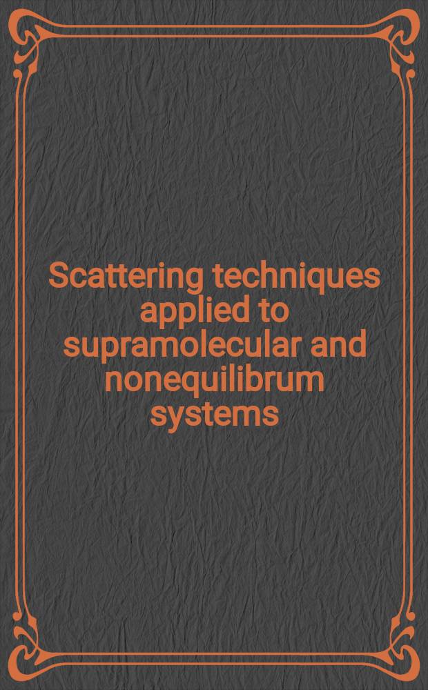 Scattering techniques applied to supramolecular and nonequilibrum systems : Proc. of a NATO advanced study inst. on scattering techniques appl. to supramolecular a. nonequilibrum systems, held Aug. 3-12, 1980, at Wellesley College, Wellesley, Mass