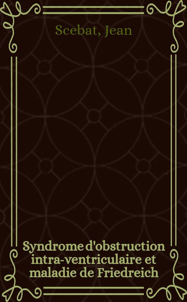Syndrome d'obstruction intra-ventriculaire et maladie de Friedreich : Thèse ..