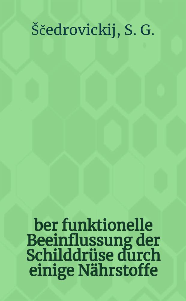 Über funktionelle Beeinflussung der Schilddrüse durch einige Nährstoffe : (Experimentelle Untersuchung)