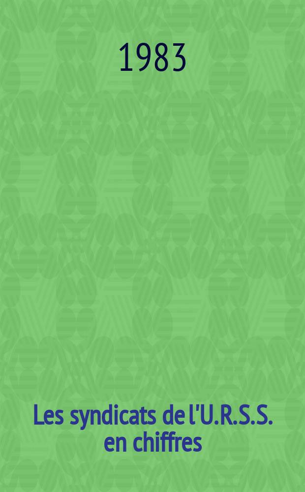 Les syndicats de l'U. R. S. S. en chiffres