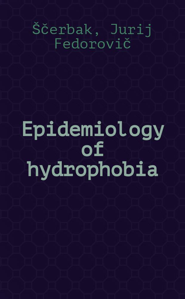 Epidemiology of hydrophobia : Intern. project on zoonoses management. 1980 Training course, Moscow, Kiev, Baku, Samarkand, 15 Sept. - 20 Nov