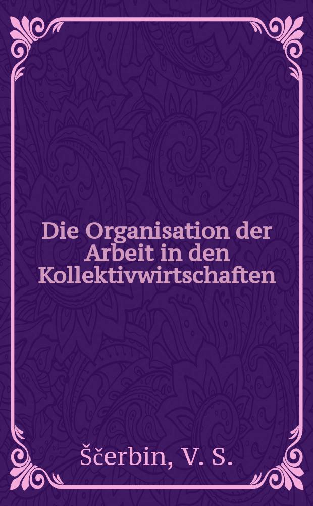 ... Die Organisation der Arbeit in den Kollektivwirtschaften