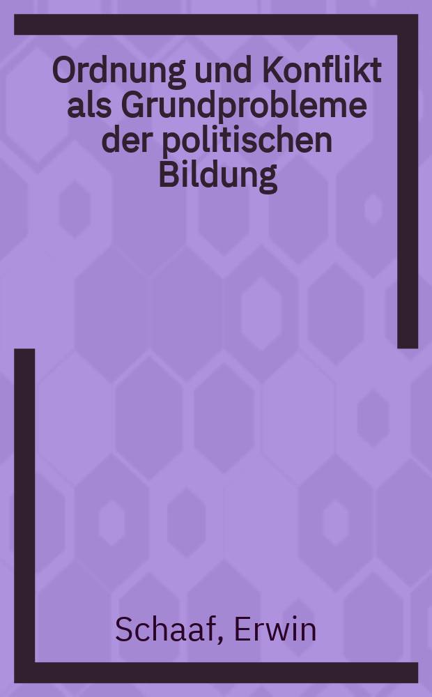 Ordnung und Konflikt als Grundprobleme der politischen Bildung