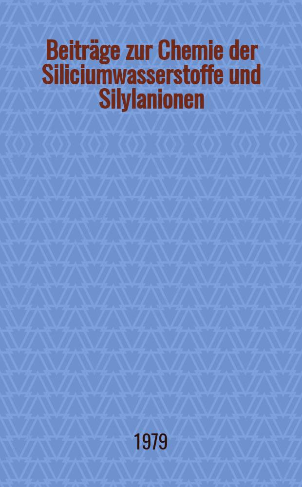 Beiträge zur Chemie der Siliciumwasserstoffe und Silylanionen : Inaug.-Diss