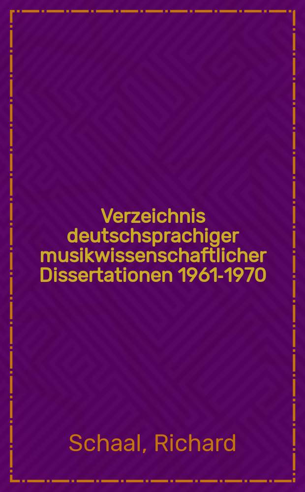 Verzeichnis deutschsprachiger musikwissenschaftlicher Dissertationen 1961-1970 : Mit Erg. zum Verz. 1861-1960