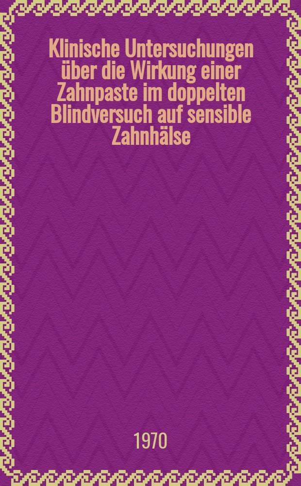 Klinische Untersuchungen über die Wirkung einer Zahnpaste im doppelten Blindversuch auf sensible Zahnhälse : Inaug.-Diss. ... der ... Med. Fak. der ... Univ. Mainz