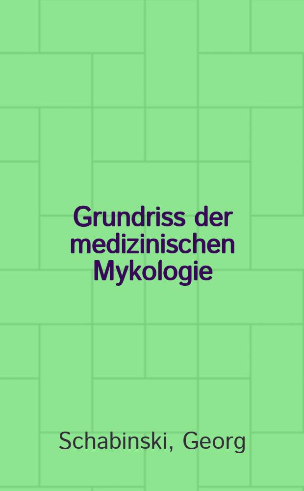 Grundriss der medizinischen Mykologie