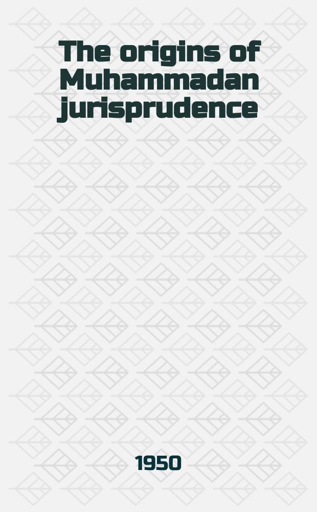 The origins of Muhammadan jurisprudence