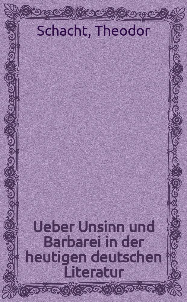 Ueber Unsinn und Barbarei in der heutigen deutschen Literatur : Ein gelegentliches Wort