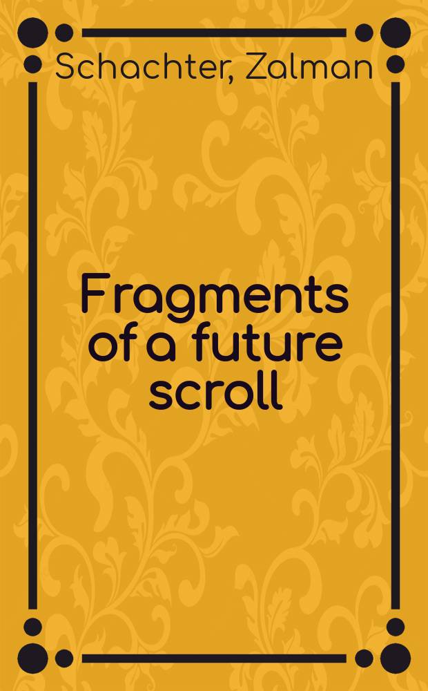 Fragments of a future scroll : Hassidism for the here a. now