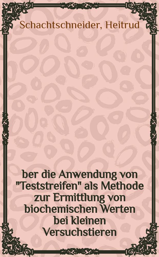 &Uuml;ber die Anwendung von "Teststreifen" als Methode zur Ermittlung von biochemischen Werten bei kleinen Versuchstieren : Inaug.-Diss. ... der ... Med. Fak. der ... Univ. zu Bonn