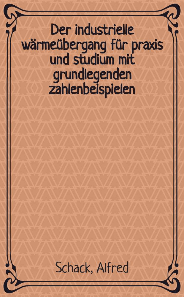 Der industrielle wärmeübergang für praxis und studium mit grundlegenden zahlenbeispielen