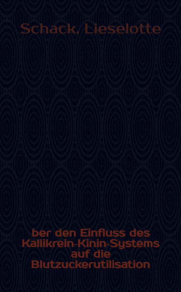 Über den Einfluss des Kallikrein-Kinin-Systems auf die Blutzuckerutilisation : Experimentell-morphologische Unters. an der Ratte : Inaug.-Diss