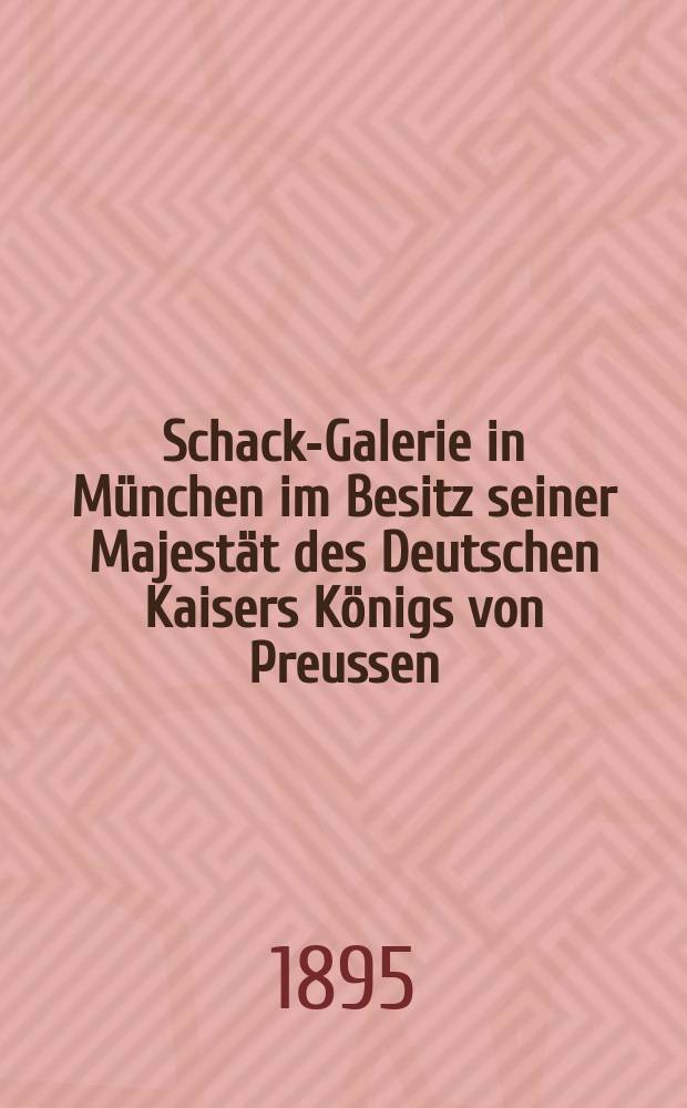 Schack-Galerie in München im Besitz seiner Majestät des Deutschen Kaisers Königs von Preussen