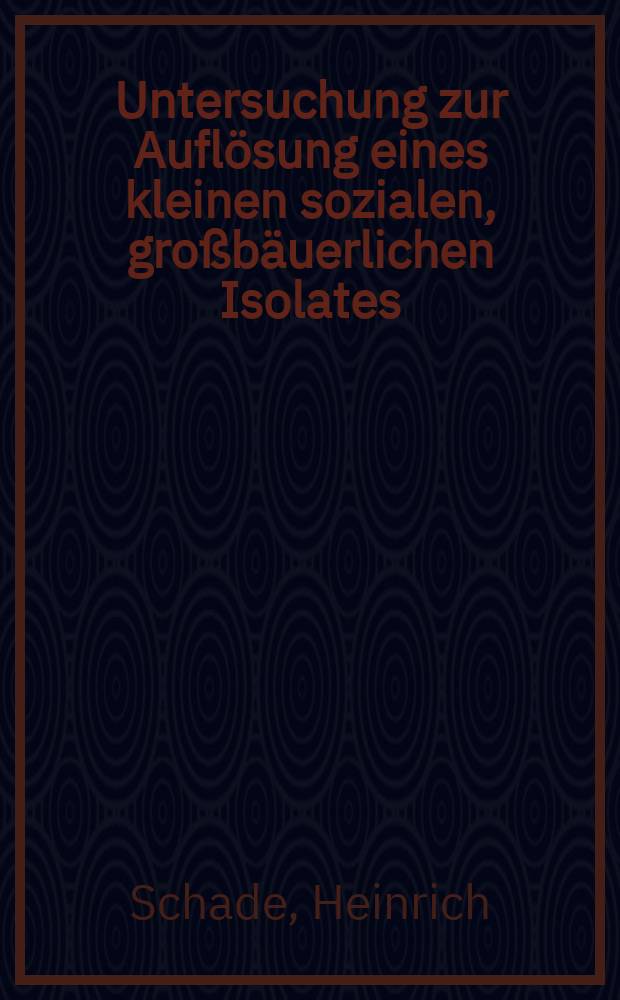 Untersuchung zur Auflösung eines kleinen sozialen, großbäuerlichen Isolates
