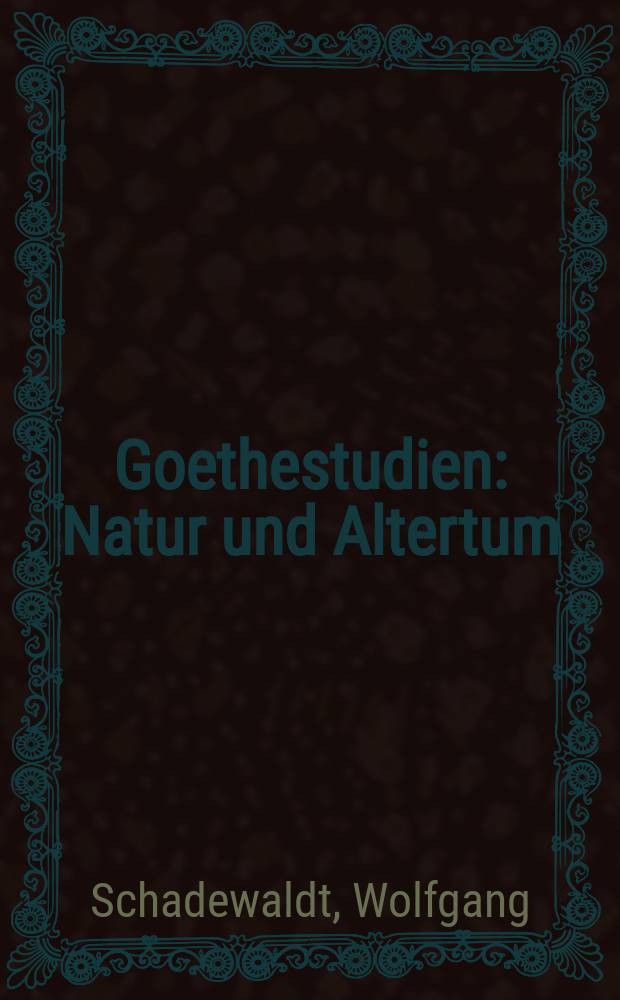 Goethestudien : Natur und Altertum