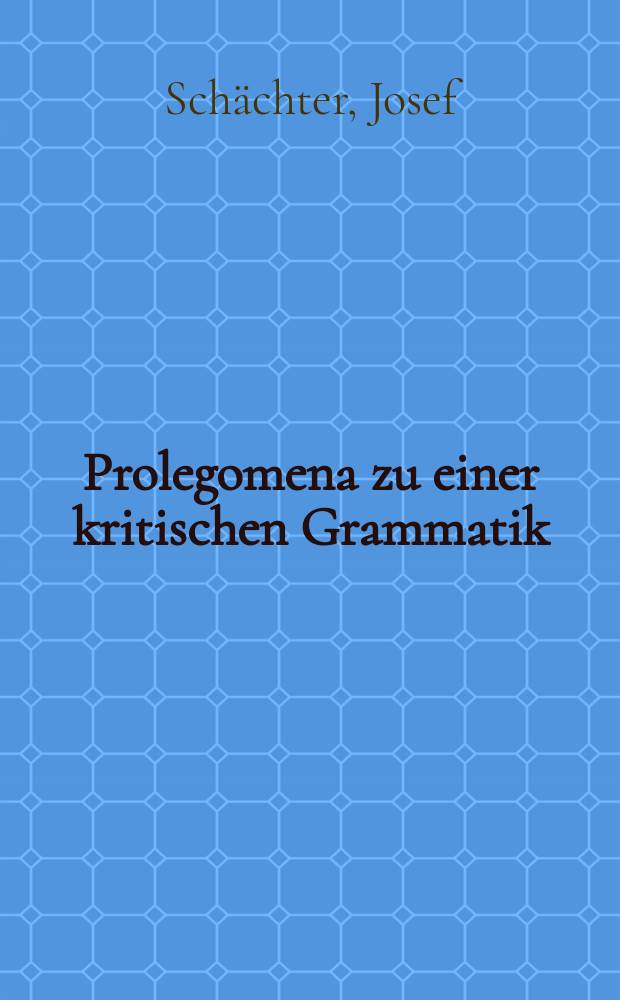 ... Prolegomena zu einer kritischen Grammatik