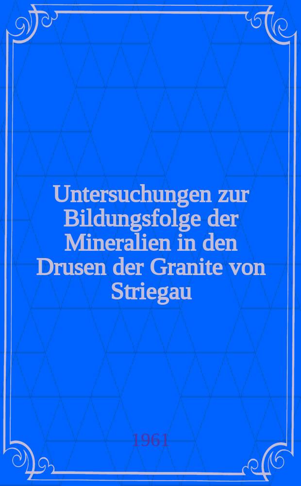 Untersuchungen zur Bildungsfolge der Mineralien in den Drusen der Granite von Striegau/Schlesien (Strzegom, PRL)