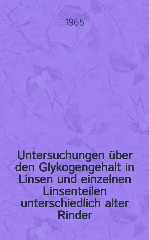 Untersuchungen über den Glykogengehalt in Linsen und einzelnen Linsenteilen unterschiedlich alter Rinder : Inaug.-Diss. ... der ... Med. Fakultät der ... Univ. zu Bonn