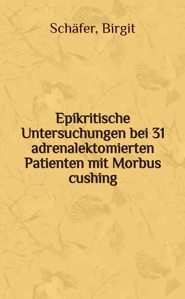 Epikritische Untersuchungen bei 31 adrenalektomierten Patienten mit Morbus cushing : Inaug.-Diss