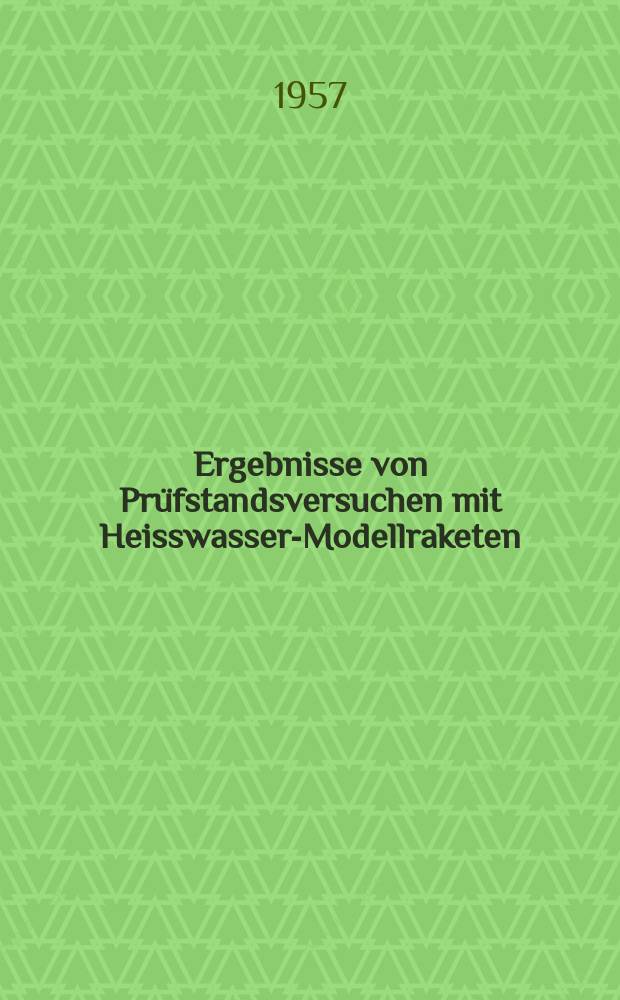 Ergebnisse von Prüfstandsversuchen mit Heisswasser-Modellraketen