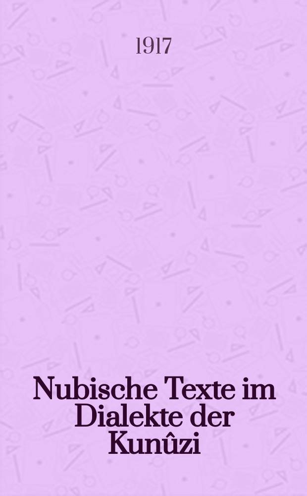 Nubische Texte im Dialekte der Kunûzi : (Mundart von Abunôr)