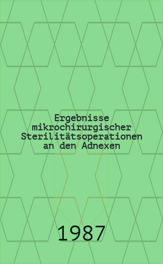 Ergebnisse mikrochirurgischer Sterilitätsoperationen an den Adnexen : Inaug.-Diss