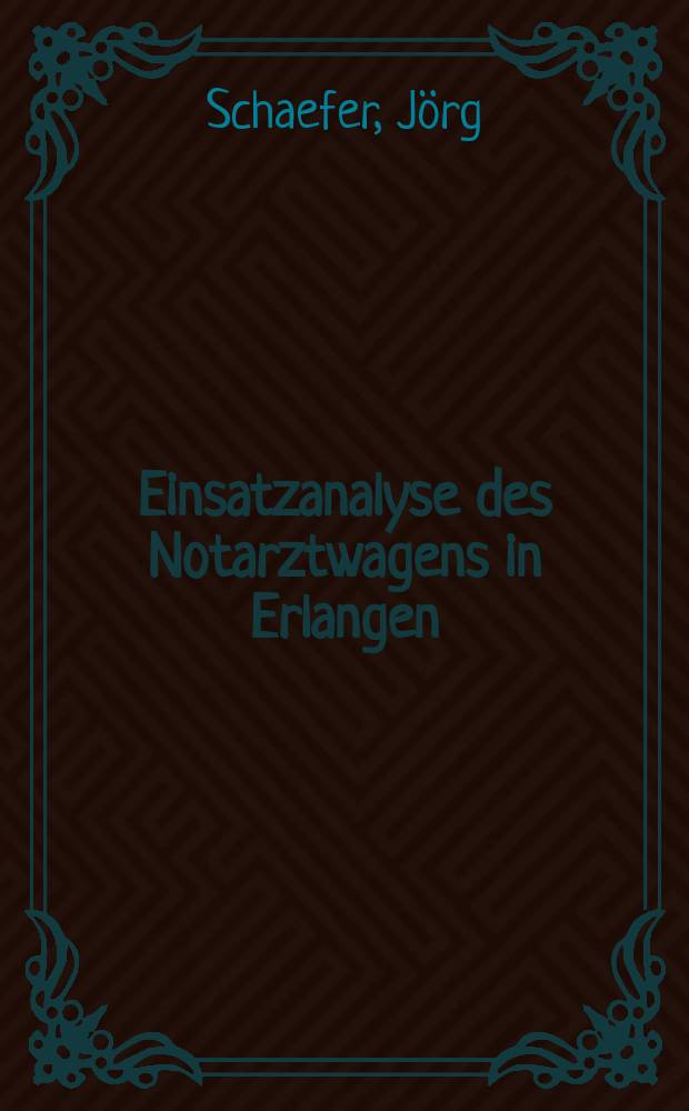 Einsatzanalyse des Notarztwagens in Erlangen : Inaug.-Diss