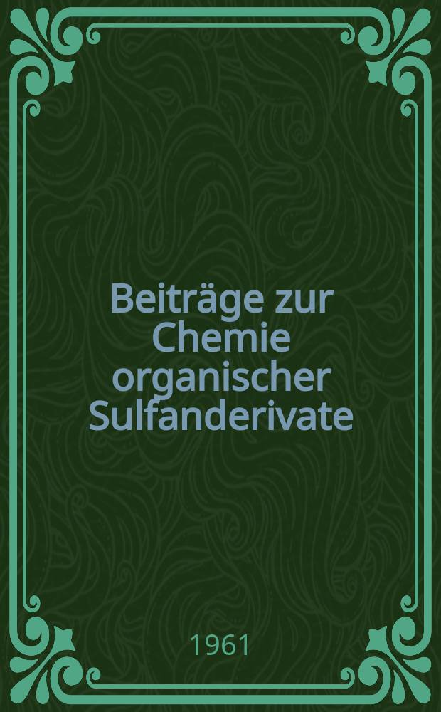 Beiträge zur Chemie organischer Sulfanderivate : Inaug.-Diss. ... der Univ. zu Köln
