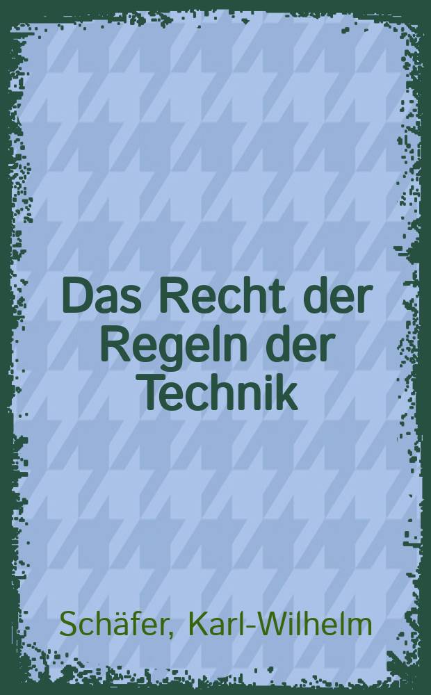 Das Recht der Regeln der Technik : Inaug.-Diss. ... einer ... Rechtswissenschaftlichen Fakultät der Univ. zu Köln